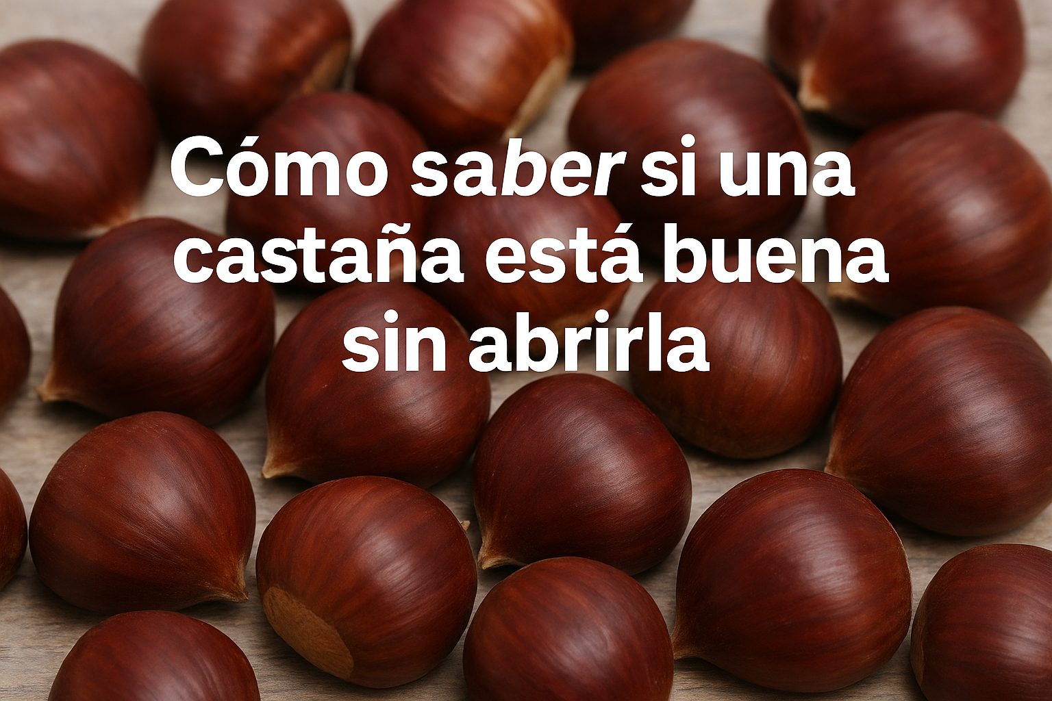 Cómo saber si una castaña está buena sin abrirla